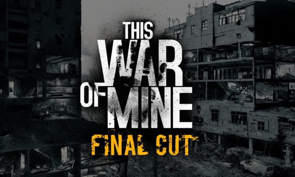 This War of Mine: Final Cut