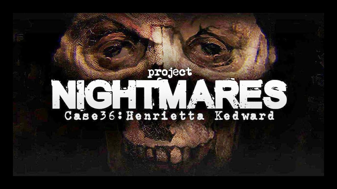 Project Nightmares Case 36: Henrietta Kedward