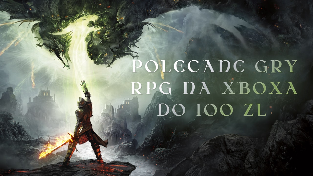 Polecane gry RPG na Xboxa do 100 zł. Wybraliśmy 30 epickich przygód poniżej stówki