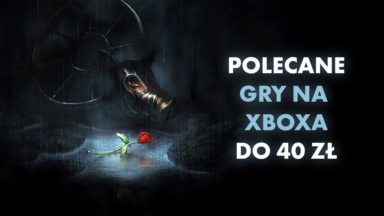 Polecane gry na Xboxa do 40 zł Sierpień 2024