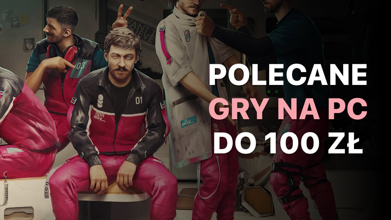 Polecane gry na PC do 100 zł. Sprawdź 30 produkcji poniżej stówki, które musisz mieć na swoim koncie
