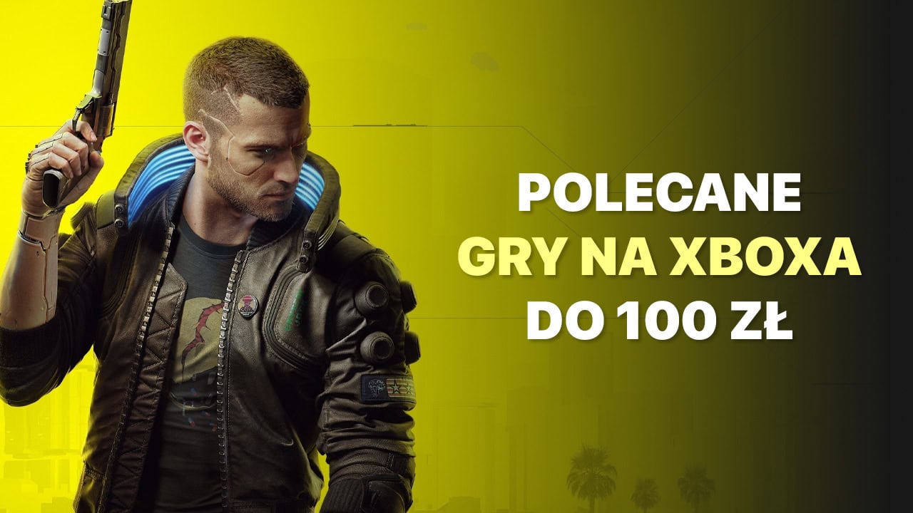 Polecane gry na Xboxa do 100 zł. Wybraliśmy 30 świetnych produkcji, które kupisz poniżej stówki